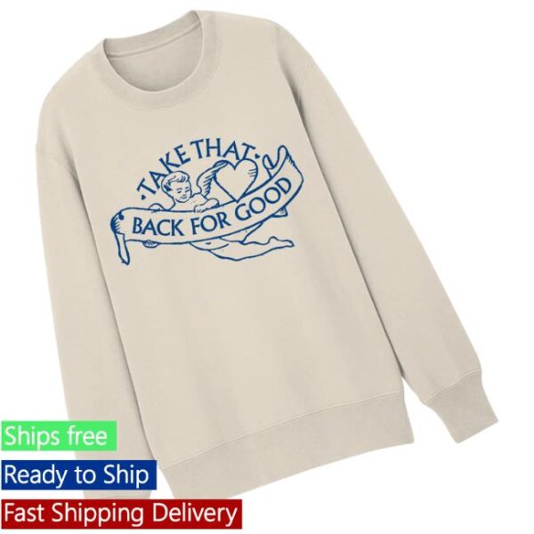 Take That Official Store Merch Back For Good Crewneck