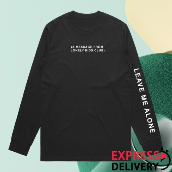 Lonely Kids Club Merch Store Leave Me Alone Long Sleeve