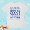 kenny dan and phil shop merch made me gay tee
