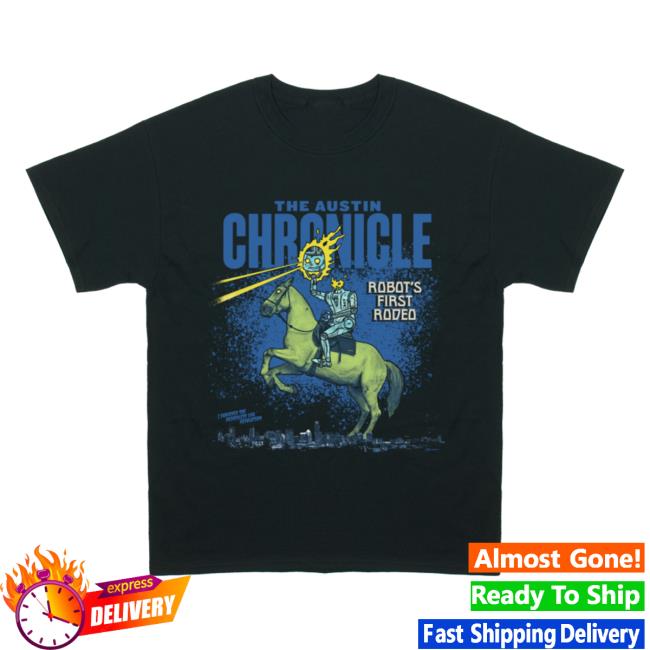 The Austin Chronicle Store Merch Robot's First Rodeo Shirt - Newest Fashion Trends