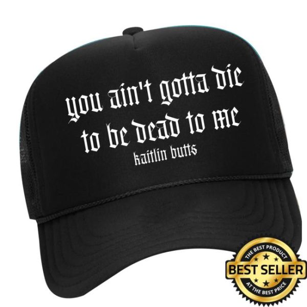 Kaitlinbutts Store Merch You Ain’t Gotta Die Embroidered Hat