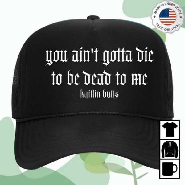 Kaitlinbutts Store Merch You Ain’t Gotta Die Embroidered Hat