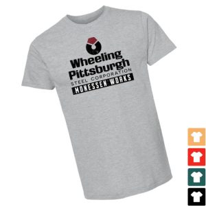 Yinzylvania Store Wheeling Pittsburgh Steel Corporation Monessen Works Shirt