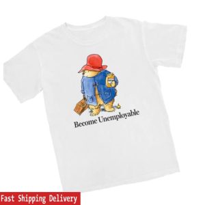 Shitheadsteve Store Merch Become Unemployable Bear T Shirt