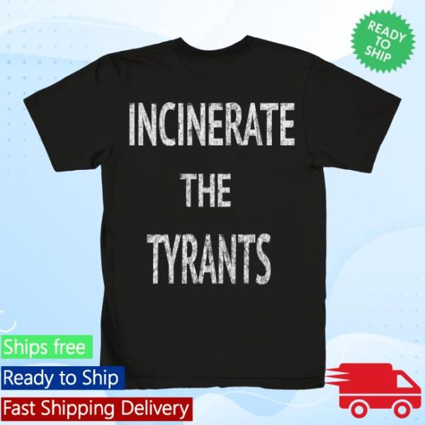 Merchnow Store Merch Incinerate The Tyrants Black T-Shirt