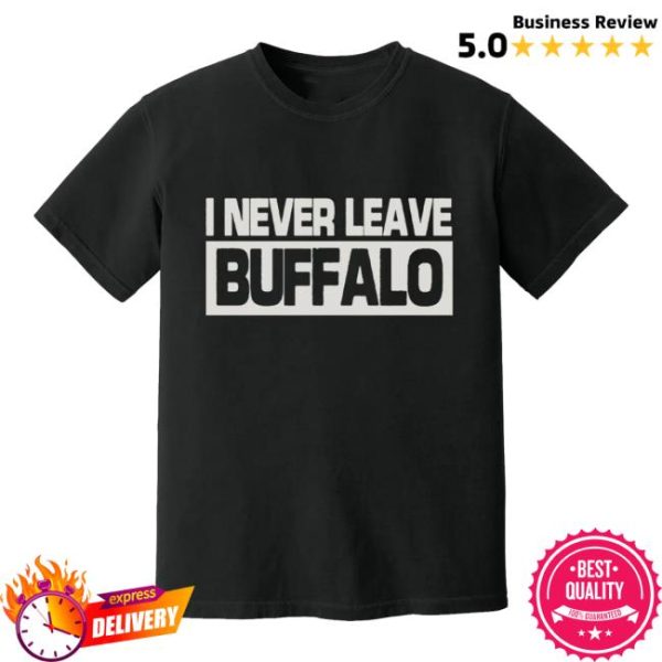 Buffalogo Store Merch I Never Leave Buffalo Shirt