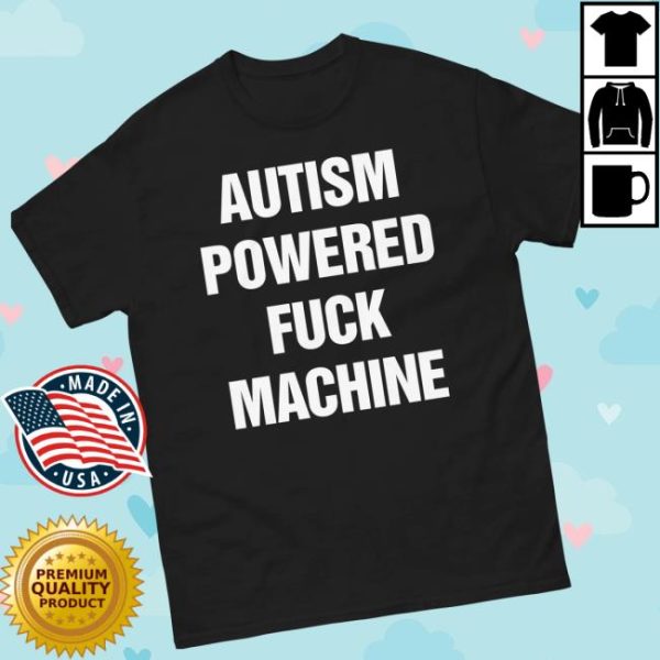 Thegoodshirts Store Merch Autism Powered Fuck Machine Shirt