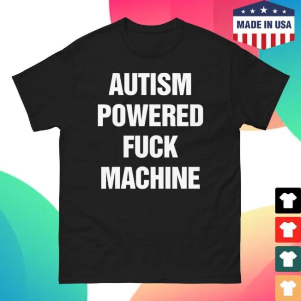 Thegoodshirts Store Merch Autism Powered Fuck Machine Shirt