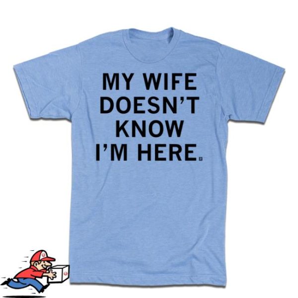 Raygunsite Store Merch My Wife Doesn’t Know I’m Here Shirt