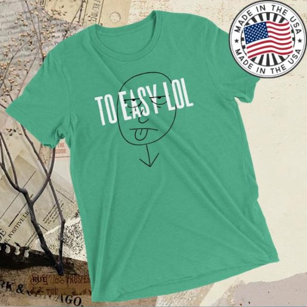 Dirty Coast Store Merch To Easy Lol Shirt