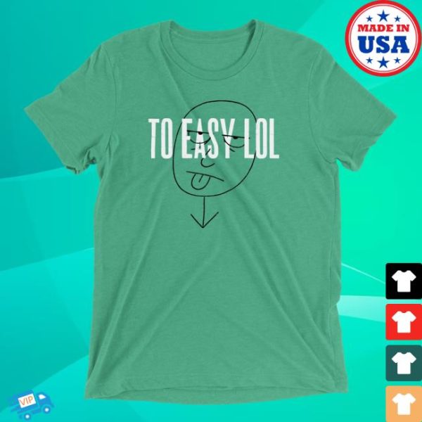 Dirty Coast Store Merch To Easy Lol Shirt