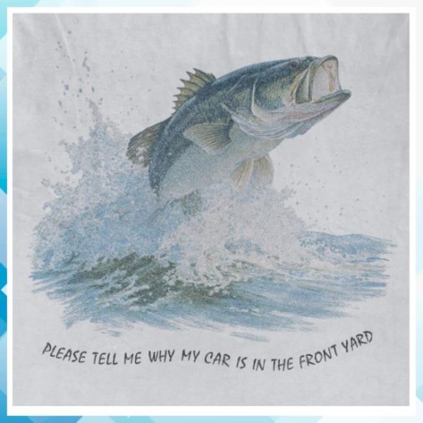 Wavey Goods Store Merch Please Tell Me Why My Car Is In The Front Yard Fish 90S Shirt