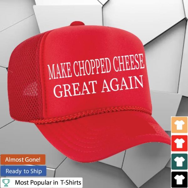 Theockywayshop Merch Store Make Chopped Cheese Great Again Foam Trucker Hat