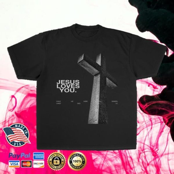 Jesus Loves You Merch Store Shop Still Sinners Tee
