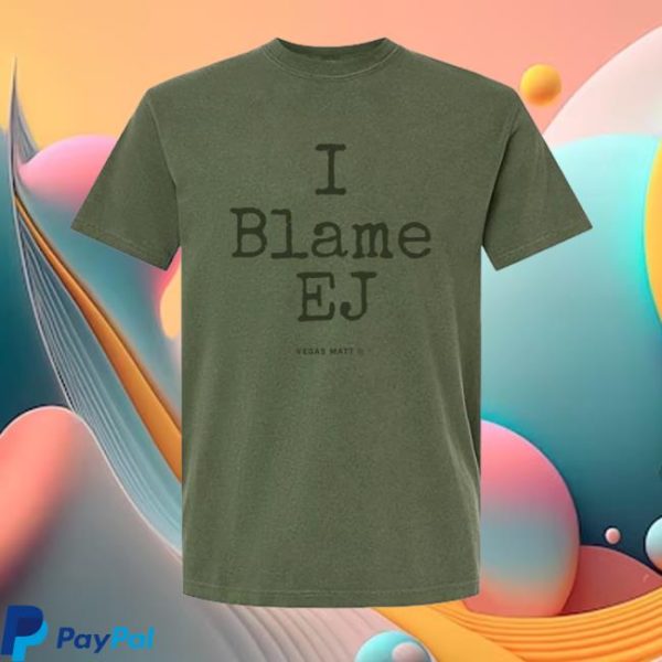 Vegas Matt Store Merch I Blame Ej T-Shirt