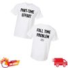 kenny Kyle Larson Shop Part Time Effort Full Time Problem T Shirtv