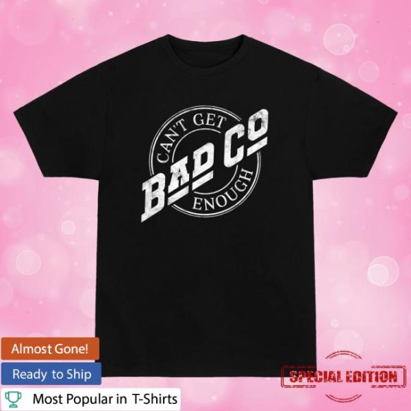Bad Company Merch Store Shop Can’t Get Enough T-Shirt