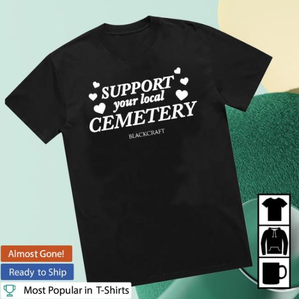 Blackcraftcult Shop Store Merch Support Your Local Cemetery T-Shirt