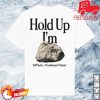 kenny Stiff Socks Merch Store Shop Hold Up Im Hard White Teea