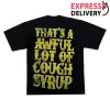 kenny Thats A Awful Lot Of Cough Syrup Merch Store Shop Awful Lot Of Rhime T Shirta