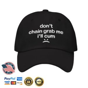 Don’t Chain Grab Me I’ll Cum Hat