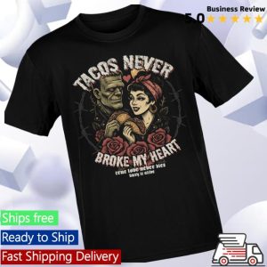 Houseofchingasos Store Merch Tacos Never Broke My Heart True Love Tee