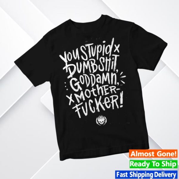 Sparrow Sleeps Merch Store Shop The Offspring You Stupid Dumbshit Goddamn Motherfucker T-Shirt