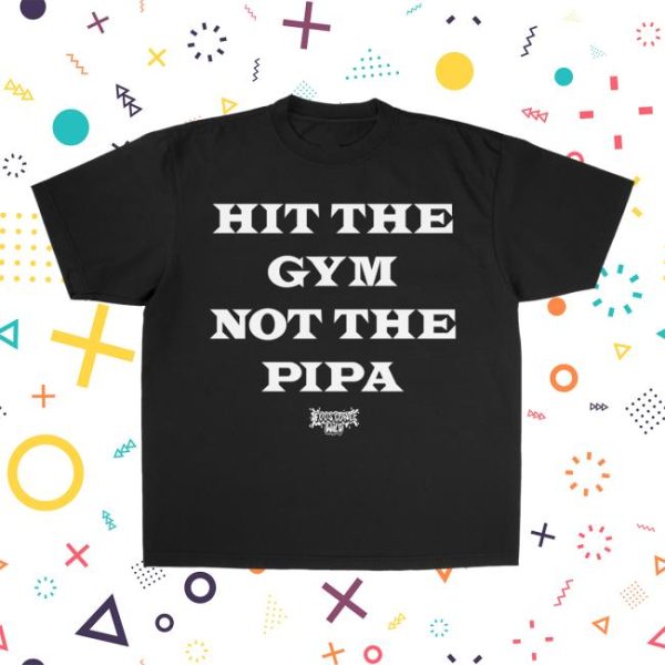 Foos Gone Wild Merch Store Shop Hit The Gym Not The Pipa Gym Shirt