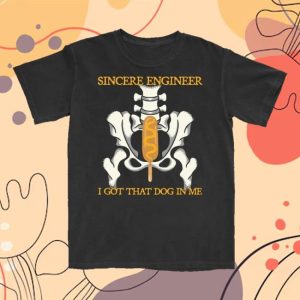 Sincere Engineer Merch Store Shop Dog In Me Shirt