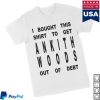 kenny Ankith Woods Merch Store Shop I Bought This Shirt To Get Ankith Woods Out Of Debt Shirta