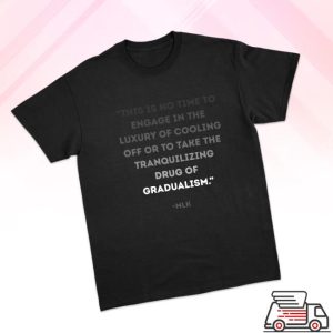 Shoptyt Store Merch Tranquilizing Drug Of Gradualism Mlk Quote T-Shirt