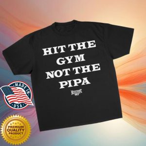 Foosgonewild Store Merch Hit The Gym Not The Pipa T-Shirt