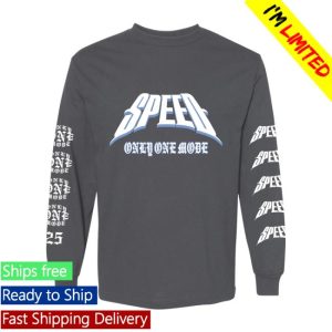 Gang Called Speed Merch Store Only One Mode 25 Longsleeve