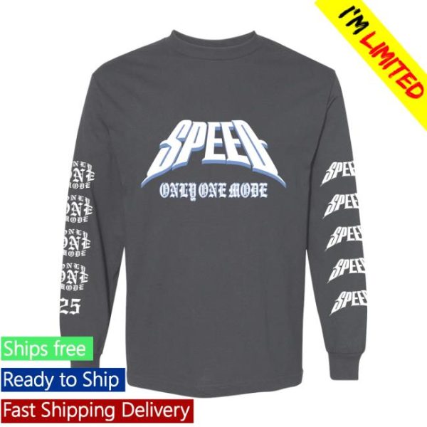 Gang Called Speed Merch Store Only One Mode 25 Longsleeve