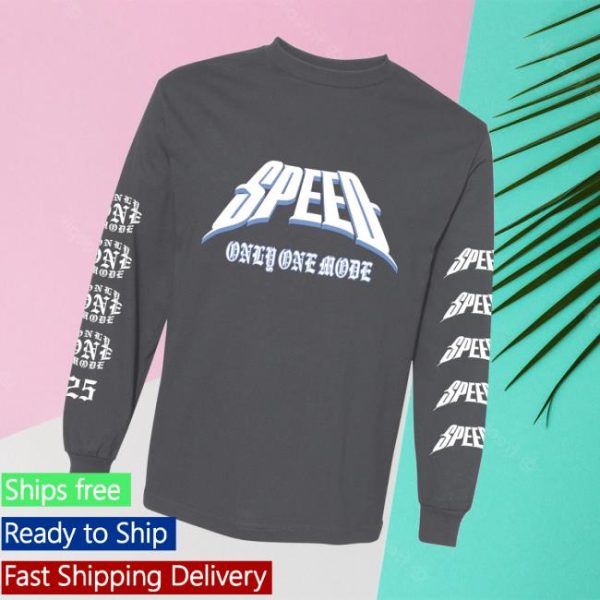 Gang Called Speed Merch Store Only One Mode 25 Longsleeve