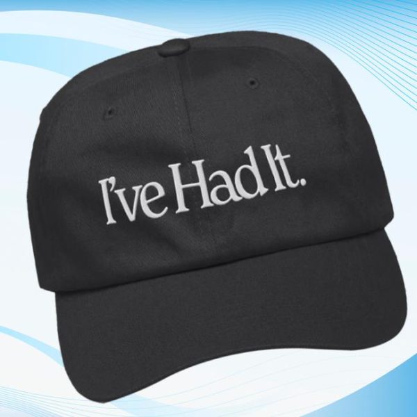 I’ve Had It Store Merch I’ve Had It Embroidered Dad Cap