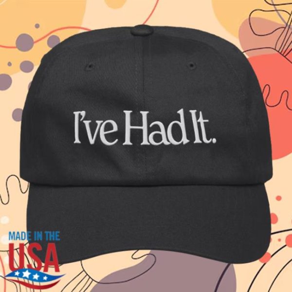 I’ve Had It Store Merch I’ve Had It Embroidered Dad Cap