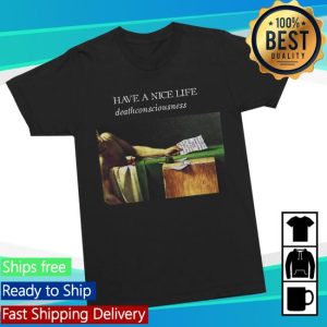 Nowflensing Store Merch Have A Nice Life Deathconsciousness Shirt