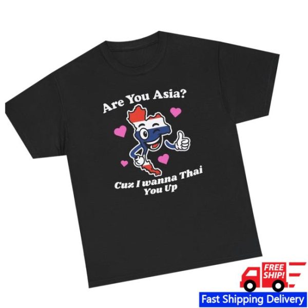 Unethicalthreads Store Merch Are You Asia Cuz I Wanna Thai You Up Tee