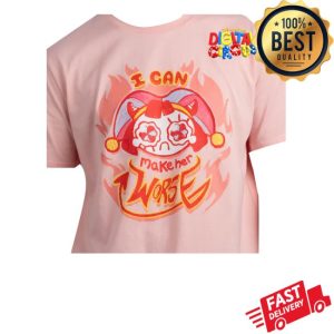 Glitch Productions Store Merch I Can Make Her Worse Pomni Shirt
