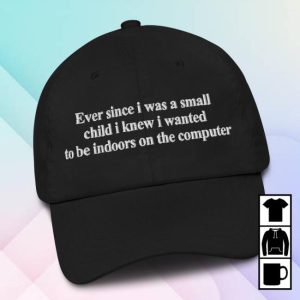 Thegoodshirts Store Merch Ever Since I Was Little I Knew I Wanted To Be Indoors On A Computer Hat