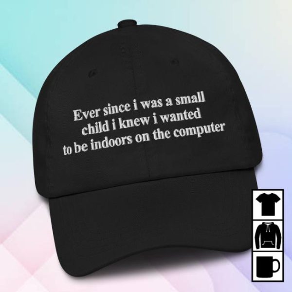 Thegoodshirts Store Merch Ever Since I Was Little I Knew I Wanted To Be Indoors On A Computer Hat