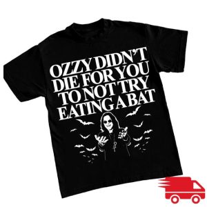 Itisbarelylegl Store Merch Ozzy Didn’t You Die For You To Not Try Eating A Bat Shirt
