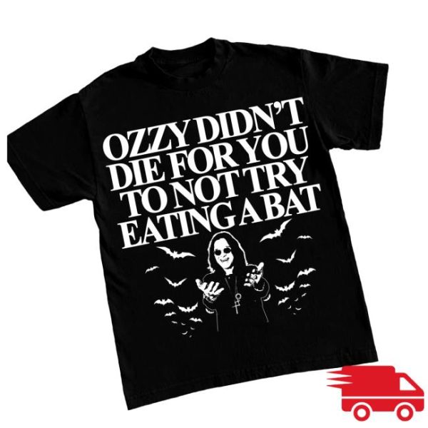 Itisbarelylegl Store Merch Ozzy Didn’t You Die For You To Not Try Eating A Bat Shirt