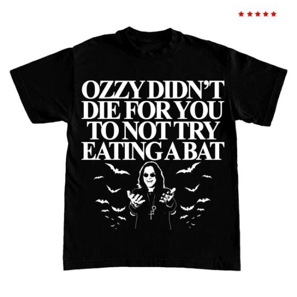 Itisbarelylegl Store Merch Ozzy Didn’t You Die For You To Not Try Eating A Bat Shirt