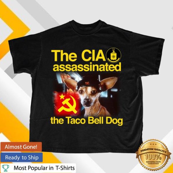 Itisbarelylegl Store Merch Chihuahua Assassinated The Taco Bell Dog Shirt