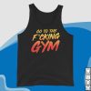 kenny papaswolio store merch go to the fucking gym tank top