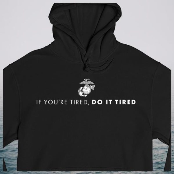 Marine Corps Gift Shop Store Merch Marines If You’re Tired Do It Tired Hoodie