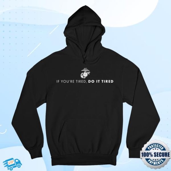 Marine Corps Gift Shop Store Merch Marines If You’re Tired Do It Tired Hoodie