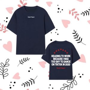 Nude Project Merch Store Heading To Work Because I Was Too Shy To Dance On Tiktok In 2020 Shirt